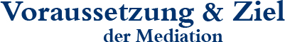 Voraussetzung und Ziele der Mediation